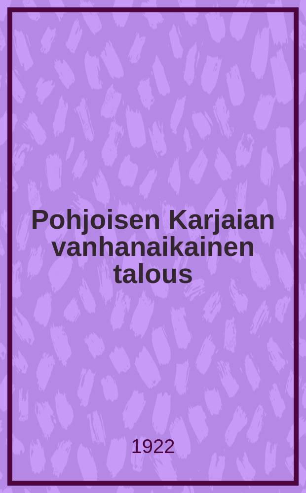Pohjoisen Karjaian vanhanaikainen talous : Historiallisten lähteiden mukaan