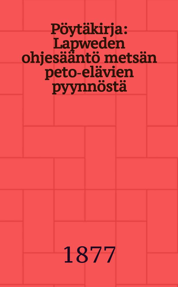 Pöytäkirja : Lapweden ohjesääntö metsän peto-elävien pyynnöstä