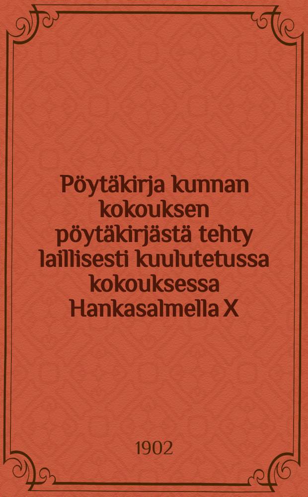 P&ouml;yt&auml;kirja kunnan kokouksen p&ouml;yt&auml;kirj&auml;st&auml; tehty laillisesti kuulutetussa kokouksessa Hankasalmella Х/31 1885