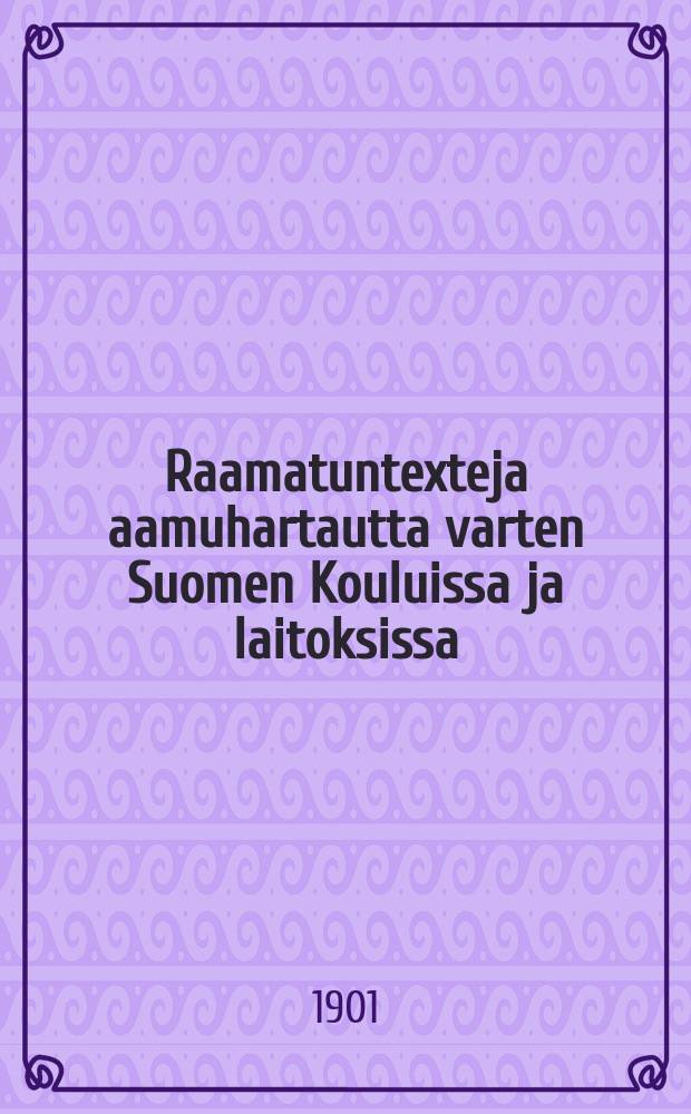 Raamatuntexteja aamuhartautta varten Suomen Kouluissa ja laitoksissa
