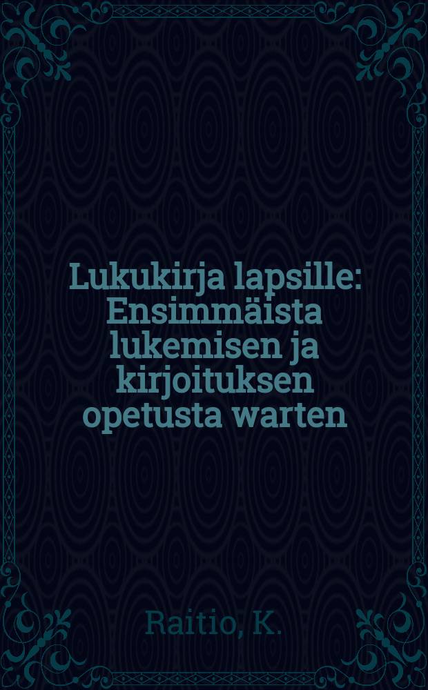 Lukukirja lapsille : Ensimmäista lukemisen ja kirjoituksen opetusta warten : Runsoasti kuwitettu
