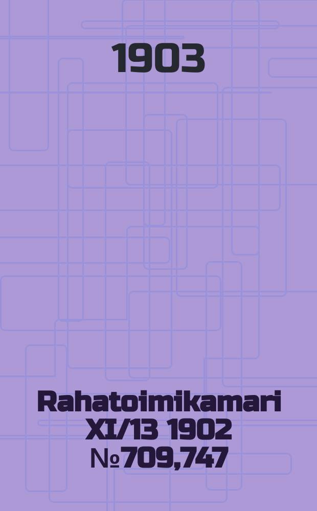 Rahatoimikamari XI/13 1902 №709,747 : Valtuusmiehille Tampereella