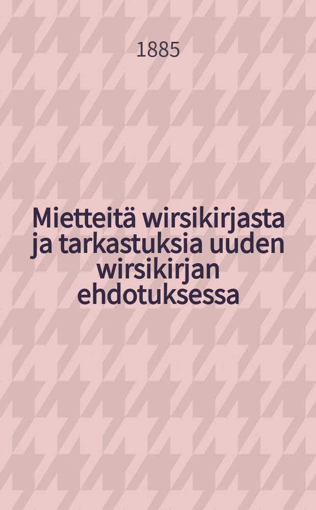 Mietteit&auml; wirsikirjasta ja tarkastuksia uuden wirsikirjan ehdotuksessa
