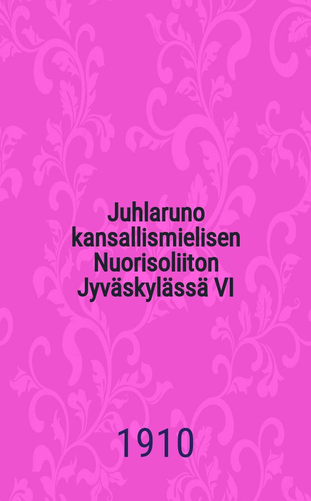 Juhlaruno kansallismielisen Nuorisoliiton Jyväskylässä VI/11-13 1910