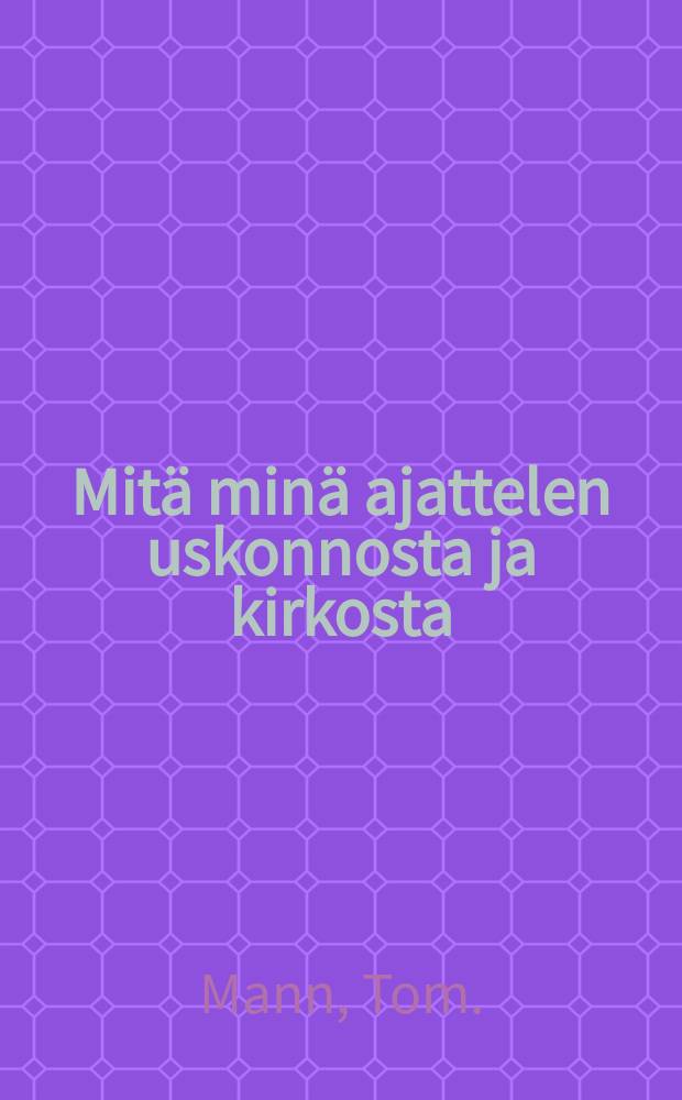 Mitä minä ajattelen uskonnosta ja kirkosta