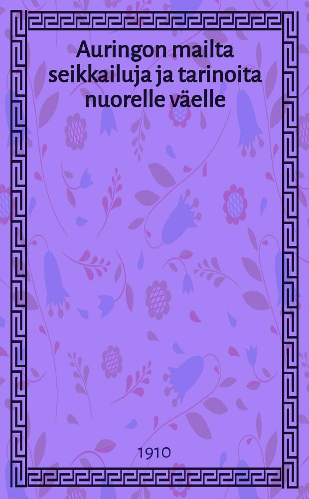 Auringon mailta seikkailuja ja tarinoita nuorelle väelle : 68 kuvaa