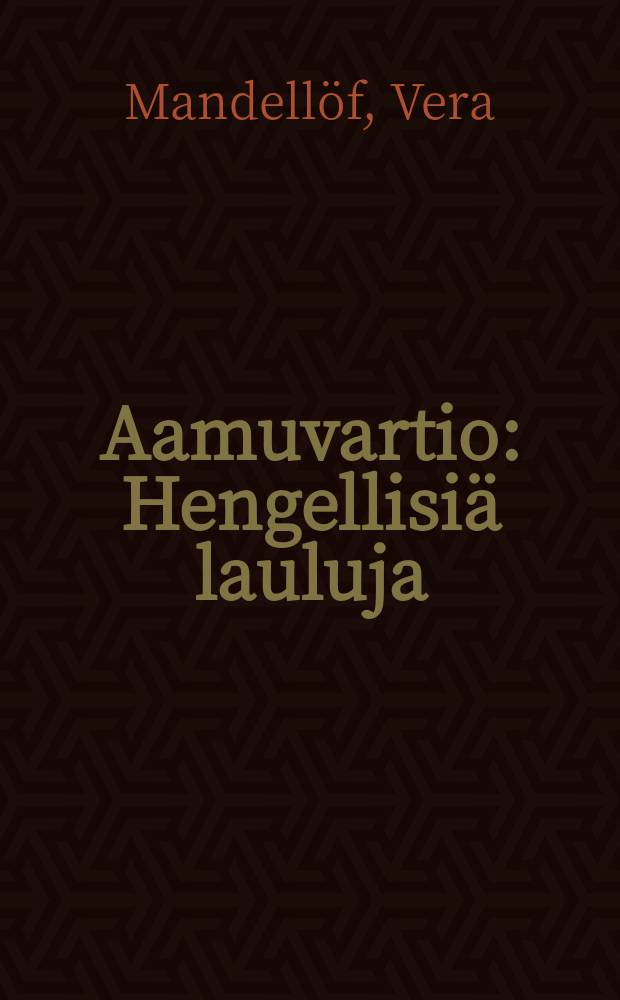 Aamuvartio : Hengellisiä lauluja : Koonneet ja julaisseet..