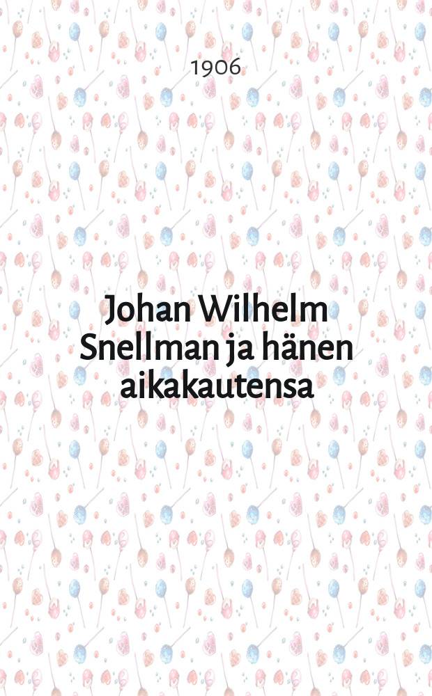 Johan Wilhelm Snellman ja h&auml;nen aikakautensa