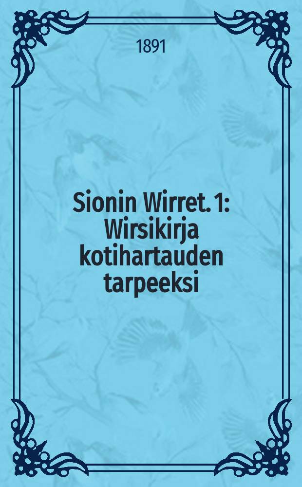 Sionin Wirret. 1 : Wirsikirja kotihartauden tarpeeksi