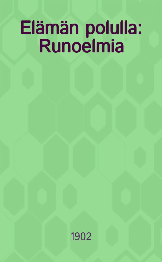 El&auml;m&auml;n polulla : Runoelmia