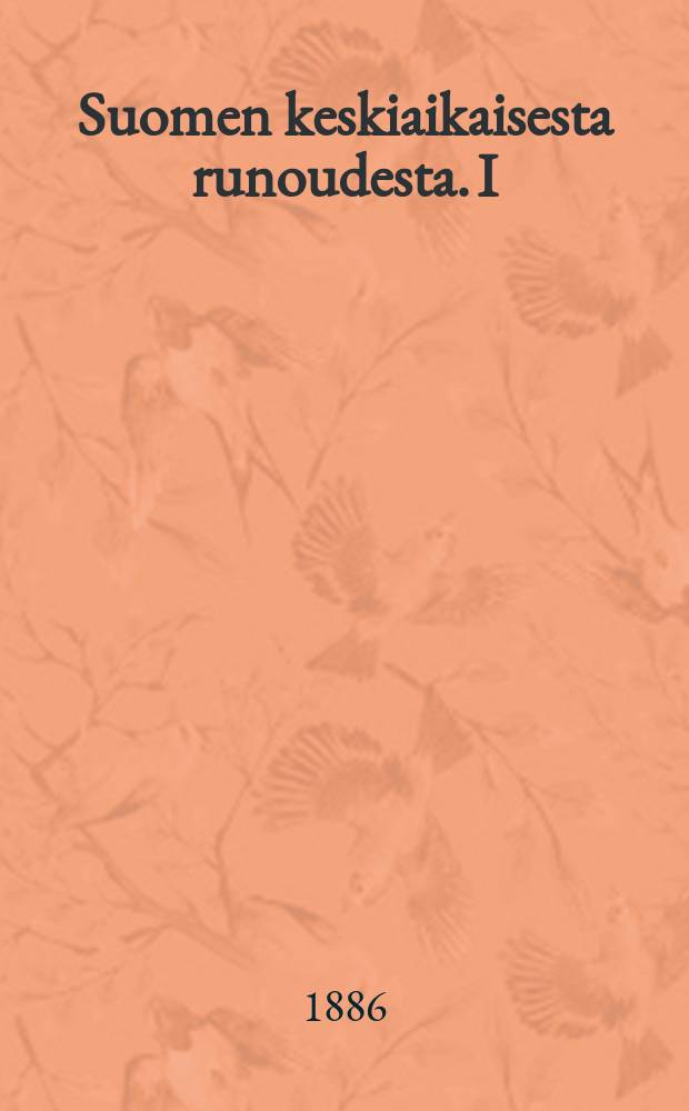 Suomen keskiaikaisesta runoudesta. I : Luojan virsi