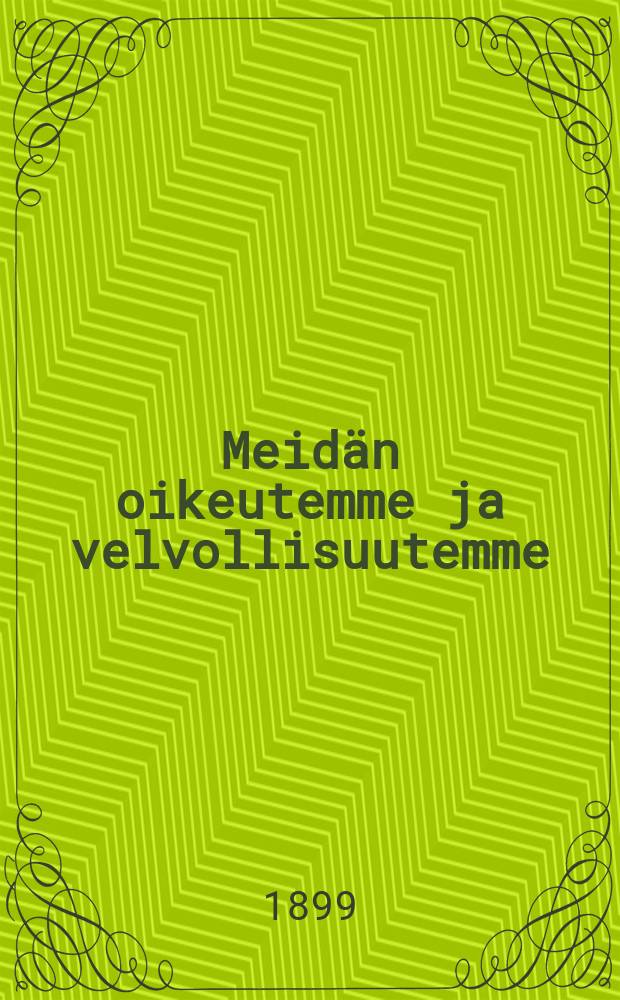 Meidän oikeutemme ja velvollisuutemme