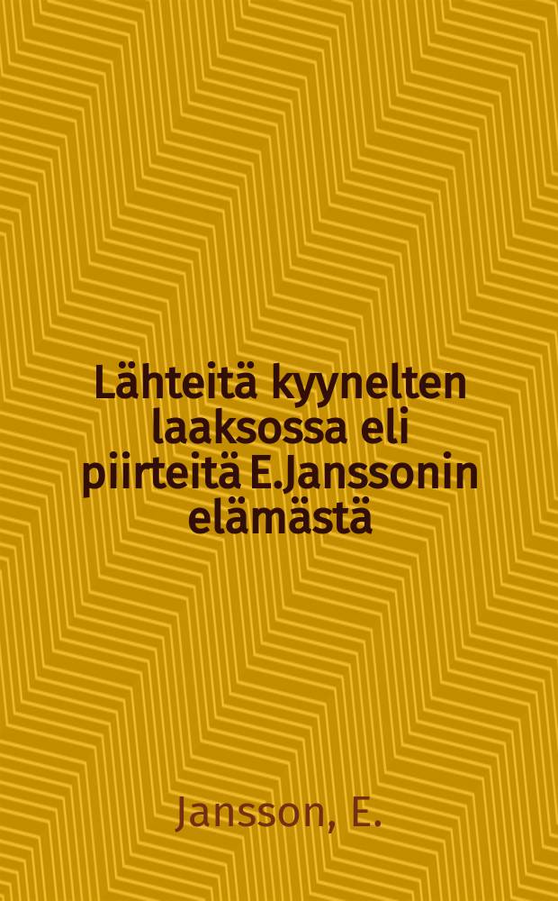 L&auml;hteit&auml; kyynelten laaksossa eli piirteit&auml; E.Janssonin el&auml;m&auml;st&auml;