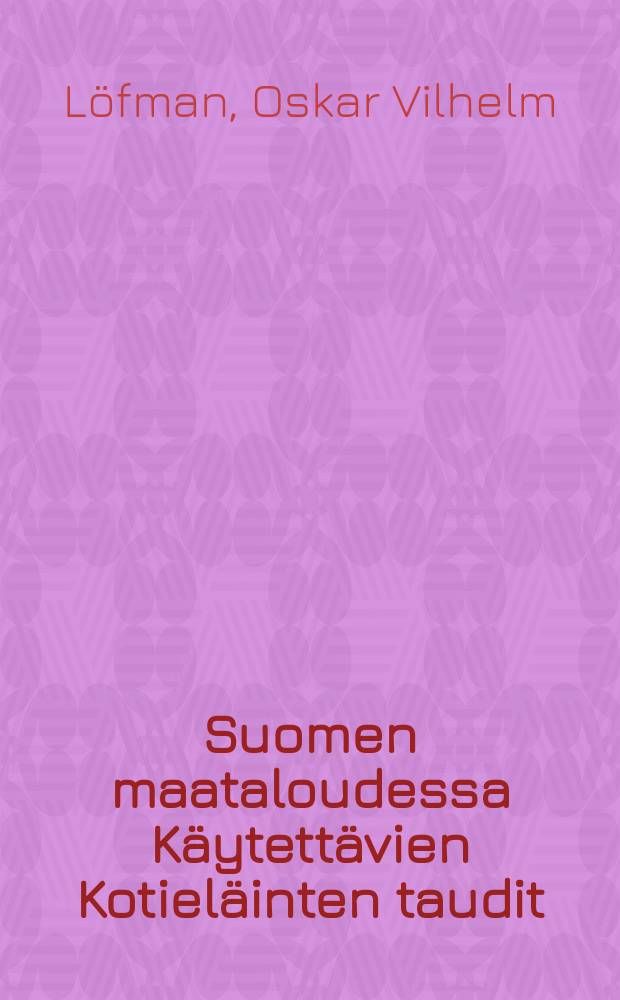 Suomen maataloudessa Käytettävien Kotieläinten taudit : Maanviljelijäin tarpeeksi