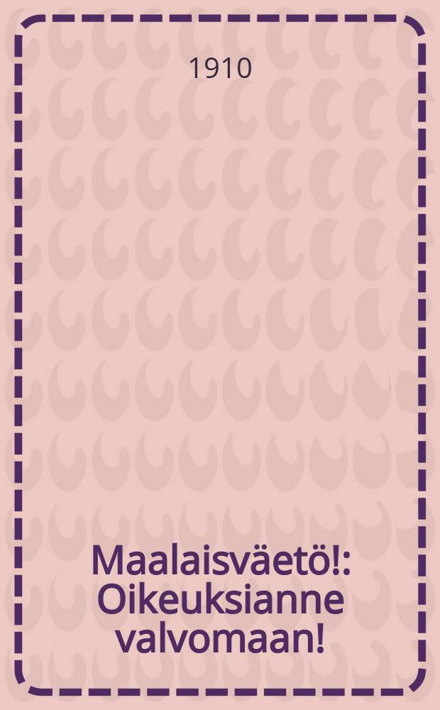 Maalaisväetö! : Oikeuksianne valvomaan!