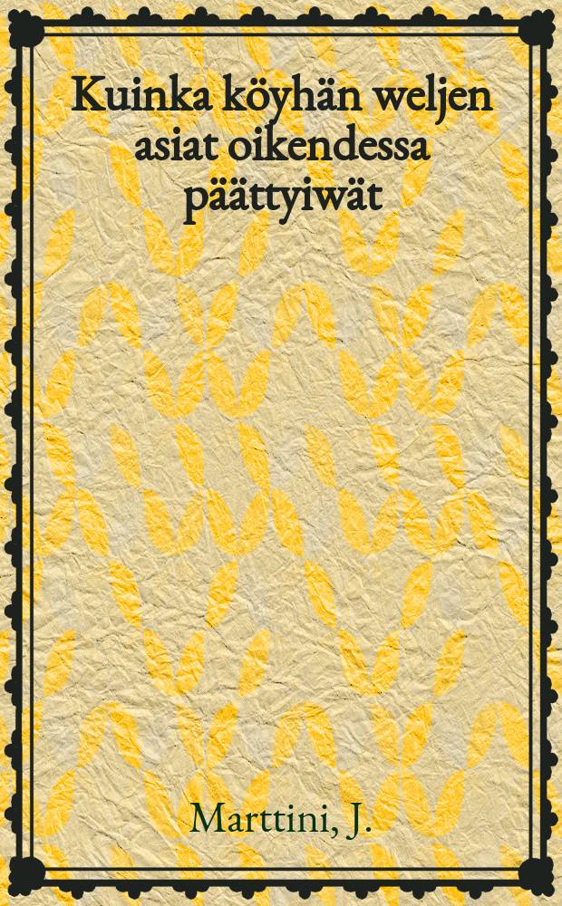 Kuinka köyhän weljen asiat oikendessa päättyiwät : Kansan suusta kuultu satu