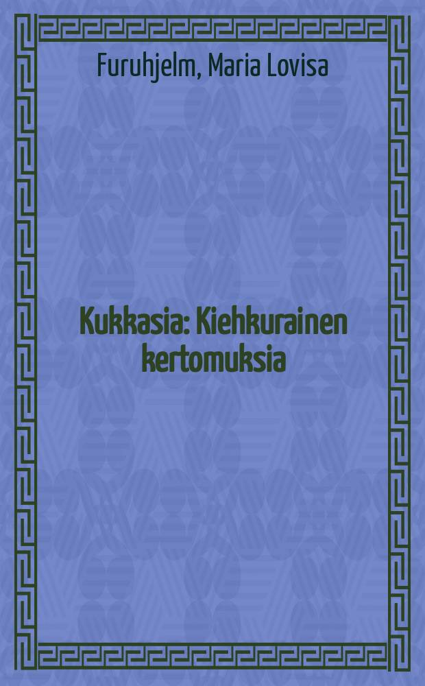 Kukkasia : Kiehkurainen kertomuksia