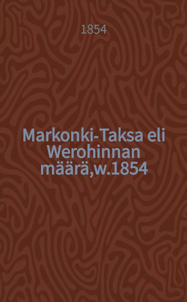 Markonki-Taksa eli Werohinnan m&auml;&auml;r&auml;,w.1854