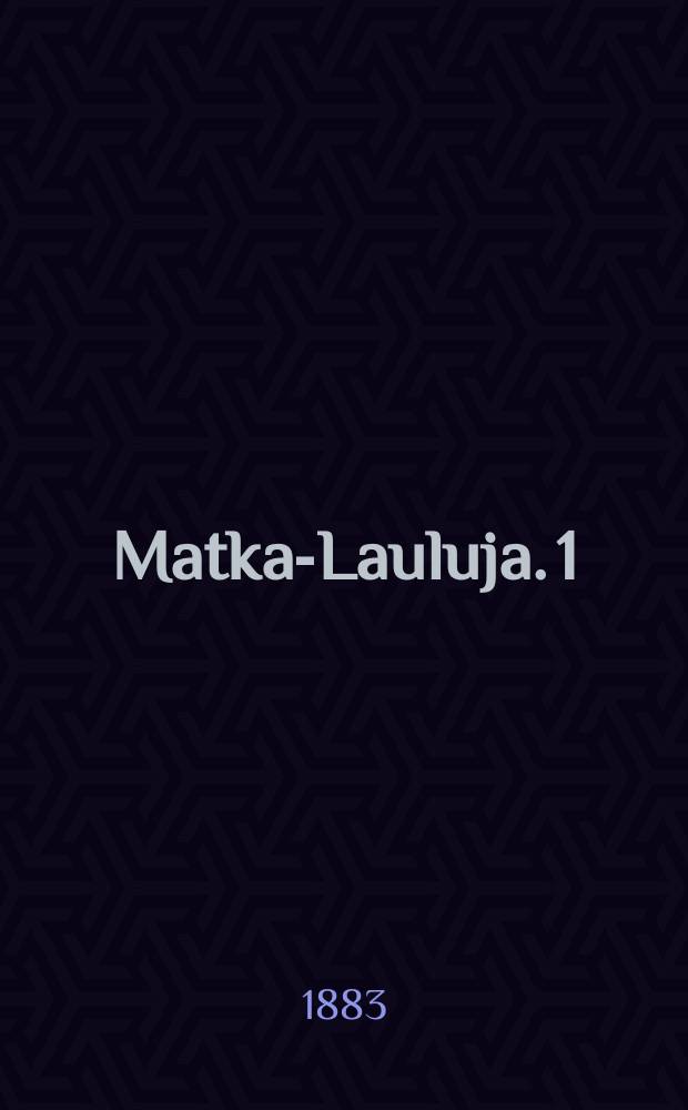 Matka-Lauluja. 1