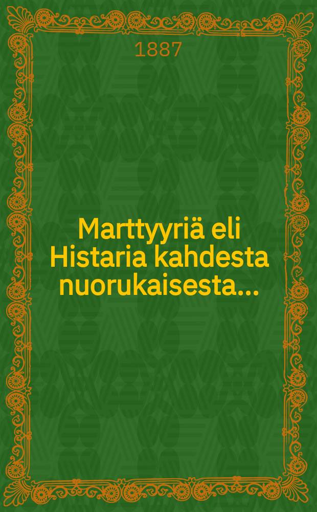 Marttyyri&auml; eli Histaria kahdesta nuorukaisesta...