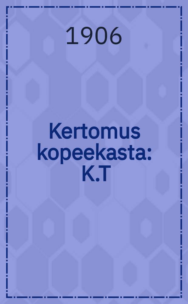 Kertomus kopeekasta : K.T:rin suomennos = Сказка о копейке