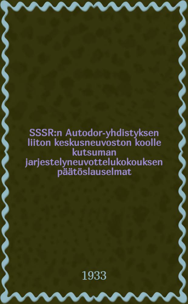 SSSR:n Autodor-yhdistyksen liiton keskusneuvoston koolle kutsuman jarjestelyneuvottelukokouksen päätöslauselmat : Suomennos