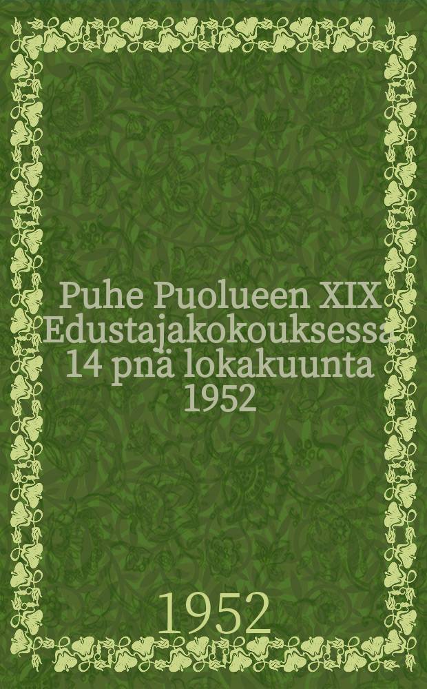 Puhe Puolueen XIX Edustajakokouksessa 14 pn&auml; lokakuunta 1952