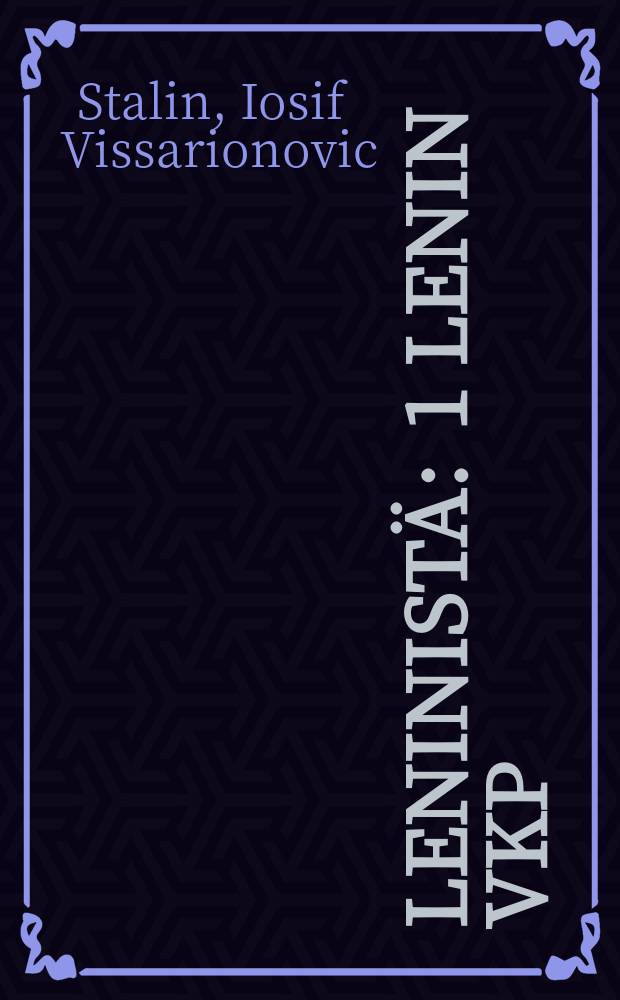 Leninist&auml; : 1 Lenin VKP:n perustaja ja johtaja : Kirjoitus Leninin syntym&auml;n 50 vuotisp&auml;iv&auml;n johdosta (Pravda N:86 huntikuulla 1920) : 2 Leninista : Puhe Kremlin kurssilaisten illanietossa 28 pn&auml; tammikuuta 924 : 3 Liitteita