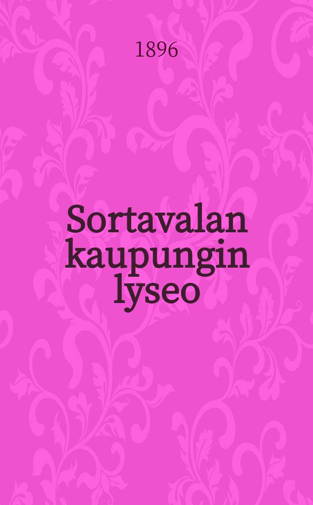 Sortavalan kaupungin lyseo : Kertomus lukuvuodelta 1894-1895-1897-98. II : 1895-1896