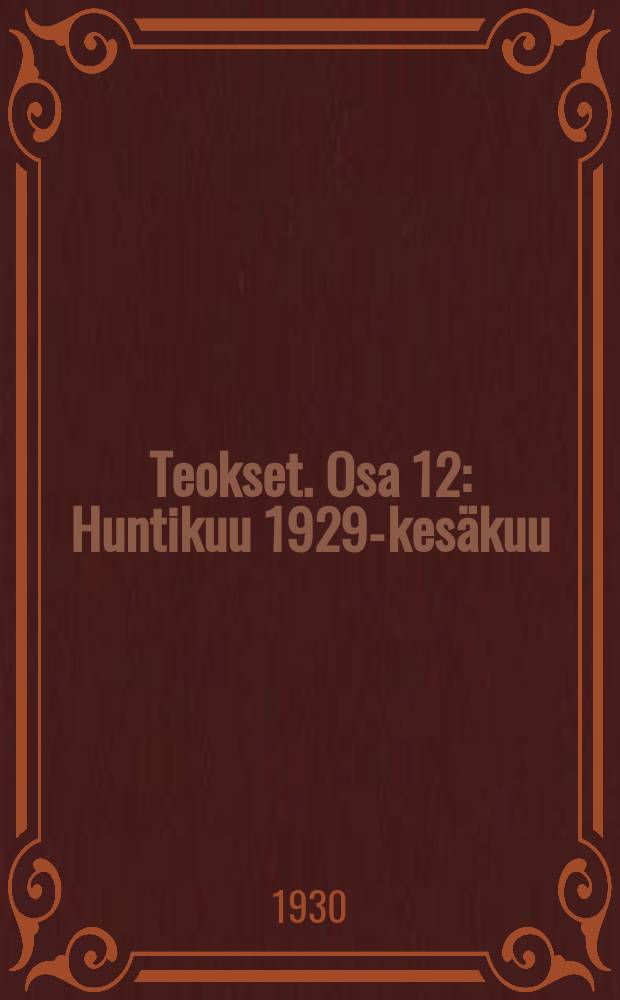 Teokset. Osa 12 : Huntikuu 1929-kesäkuu