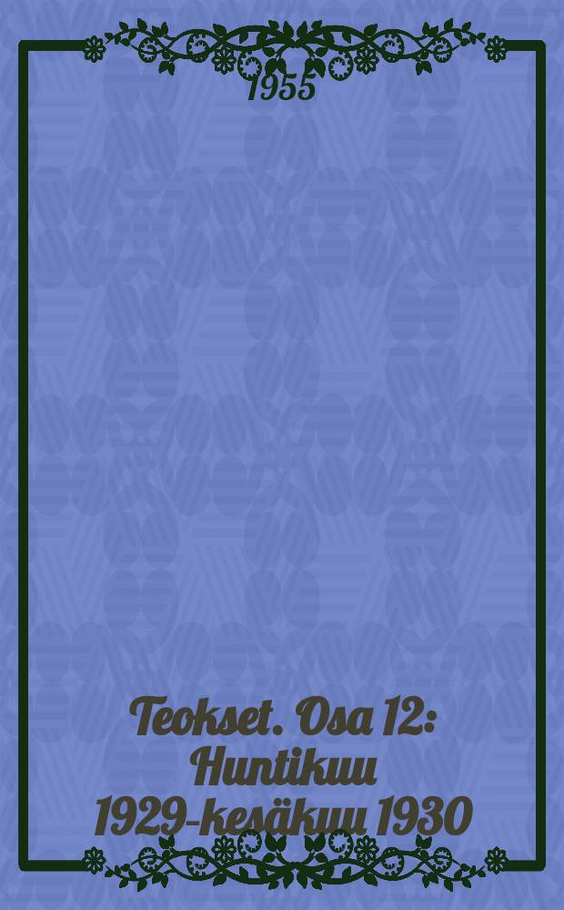 Teokset. Osa 12 : Huntikuu 1929-kesäkuu 1930