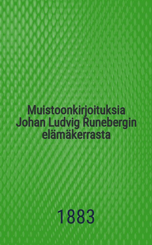 Muistoonkirjoituksia Johan Ludvig Runebergin elämäkerrasta : Suomennos. II : Runebergin yliopilasaika ja ensimäinen maisterivuosi