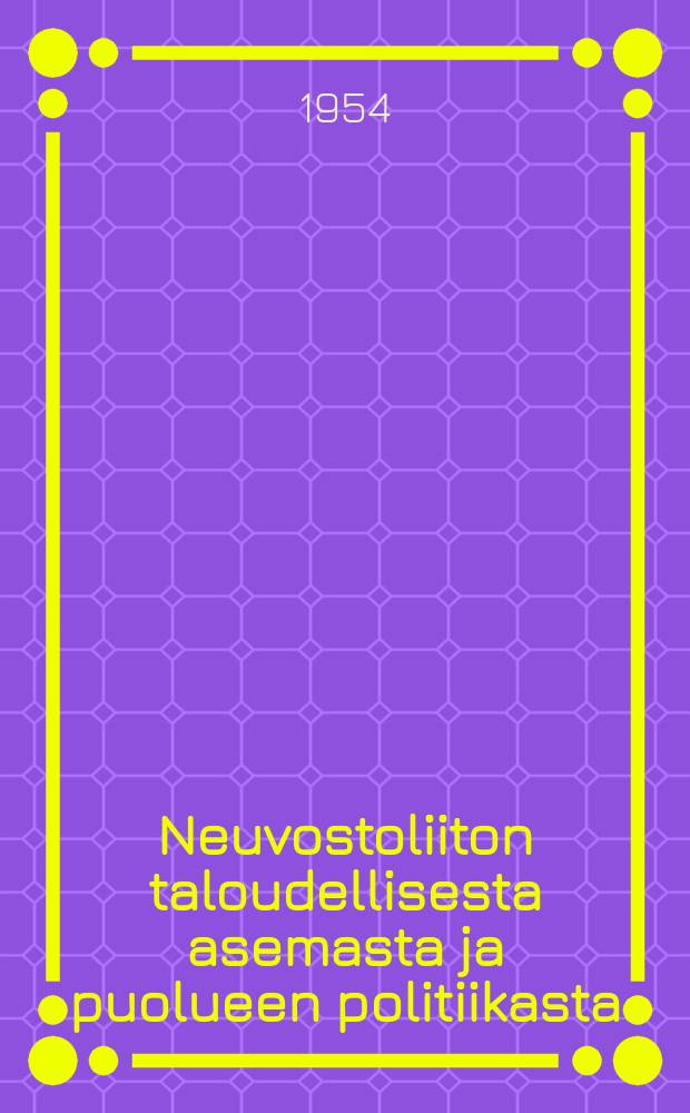 Neuvostoliiton taloudellisesta asemasta ja puolueen politiikasta : Selostus Leningradin järjestön aktiivin kokoukselle NKP/b/.n Keskuskomitean täysistunnon työstä huntikuun 13 pnä 1926