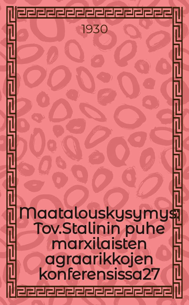 Maatalouskysymys : Tov.Stalinin puhe marxilaisten agraarikkojen konferensissa27/XIII 1929