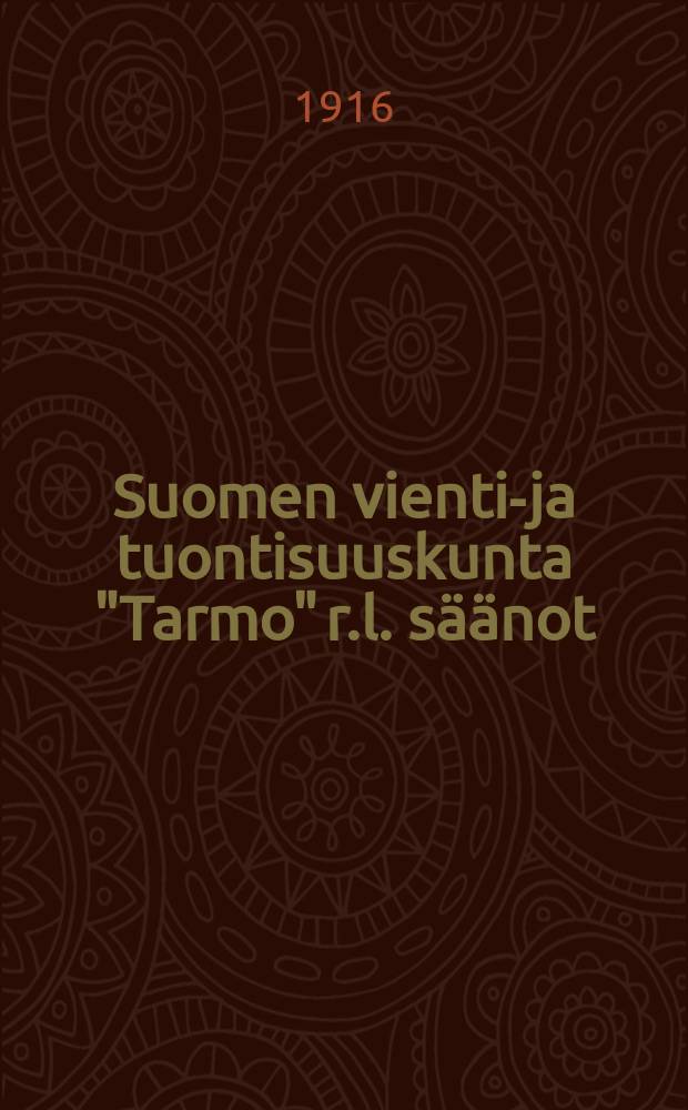Suomen vienti-ja tuontisuuskunta "Tarmo" r.l. säänot = Устав экспортно-импортного кооперативного общества "Тармо"