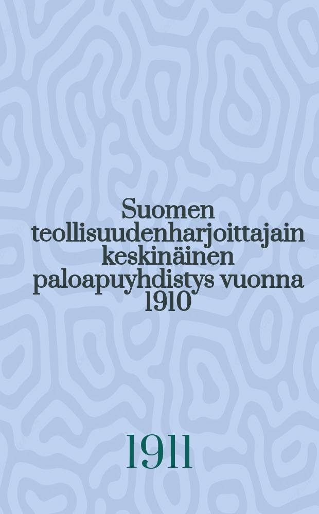 Suomen teollisuudenharjoittajain keskinäinen paloapuyhdistys vuonna 1910 : Yhdistyksen varsinaiselle kokoukselle maaliskuun 15p.1911annettu kertomus yhdistyksen kandeksannesta hallintovuodesta = Отчет о деятельности общества финских промышленников по страхованию от огня за 1910г.
