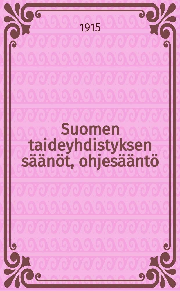 Suomen taideyhdistyksen säänöt, ohjesääntö : Hovingin rahoston hoitoa varten seka tiedenantoja yhdistyksen muista rahastoista = Устав общества искусств Финляндии