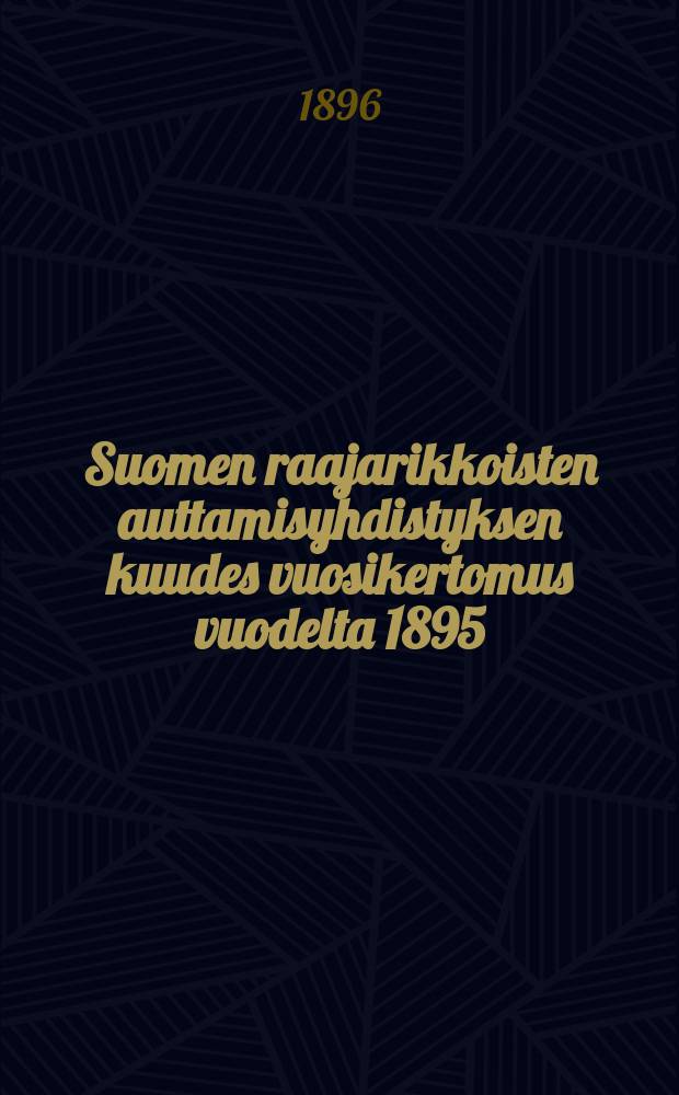 Suomen raajarikkoisten auttamisyhdistyksen kuudes vuosikertomus vuodelta 1895 : Toim. yhdistyksen toimikunta = Отчет финского общества по оказанию помощи инвалидам за 1895г.