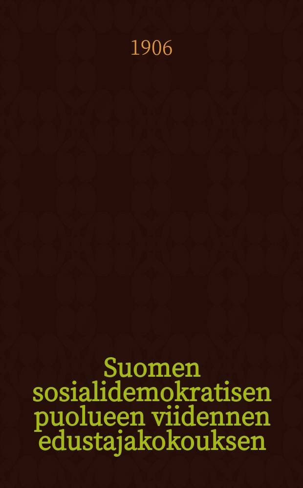 Suomen sosialidemokratisen puolueen viidennen edustajakokouksen/VII työväenyhdistyksen edustajakokouksen/pöytäkirjat : Kokous pidetty Oulussa 20-27 p. elokuuta 1906 = Протокол 5-го делегатского собрания социалдемократической партии Финляндии от 1906г.