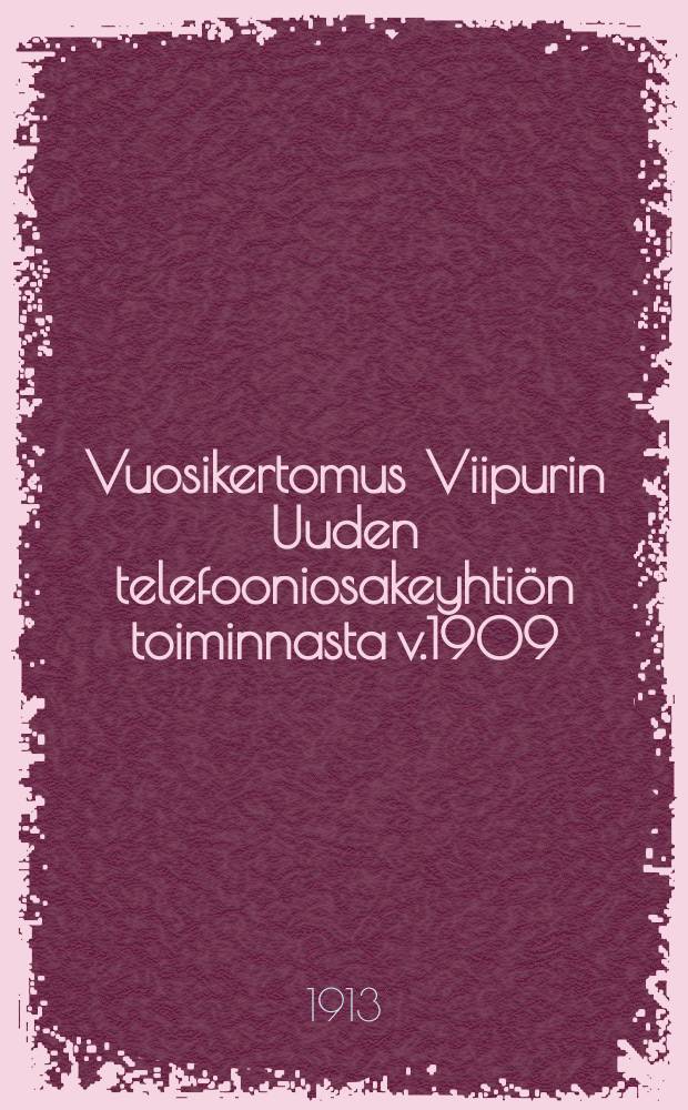 Vuosikertomus Viipurin Uuden telefooniosakeyhtiön toiminnasta v.1909