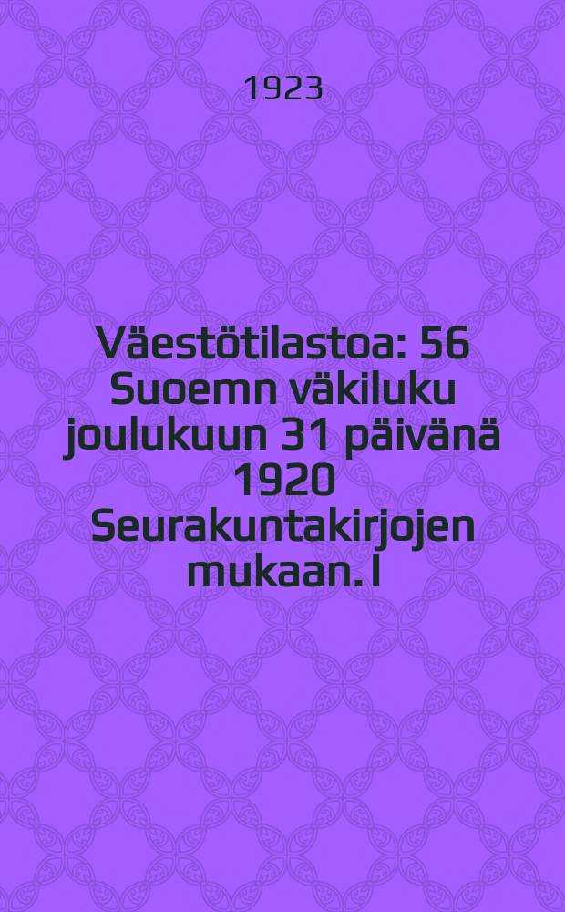 Väestötilastoa : 56 Suoemn väkiluku joulukuun 31 päivänä 1920 Seurakuntakirjojen mukaan. I : Tasavallan virallinen väkiluku, sek javitus "läsnäoleviin" ja "poissaoleviin", sekä vaestöu kielisuhteista