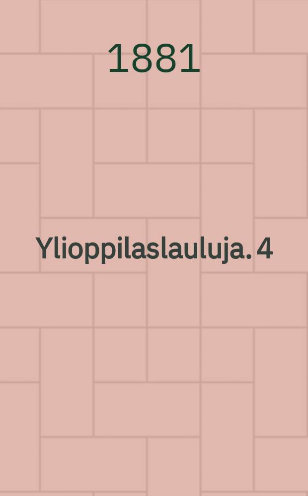 Ylioppilaslauluja. 4