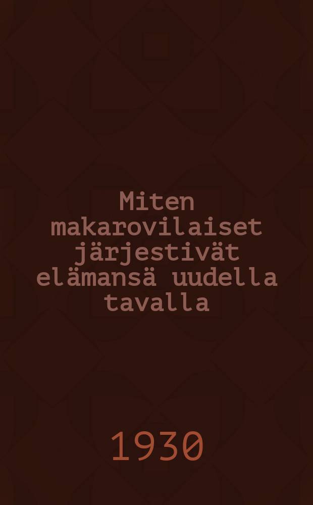 Miten makarovilaiset järjestivät elämansä uudella tavalla : Suom = Как макаровцы хорошую жизнь нашли