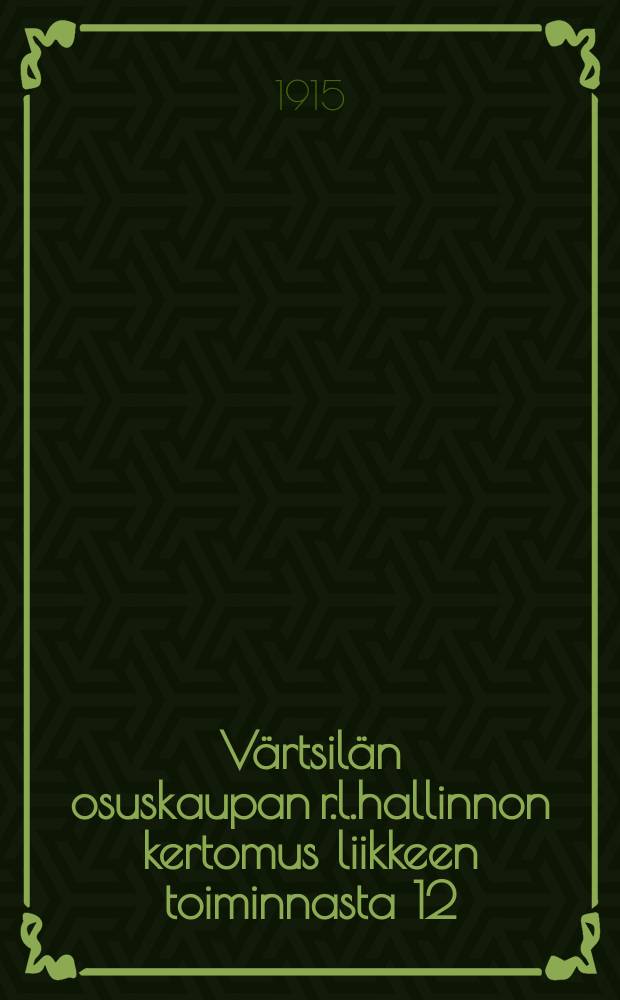 V&auml;rtsil&auml;n osuskaupan r.l.hallinnon kertomus liikkeen toiminnasta 12:sta toimivuodelta 1914 = Отчет правления кооперативного торгового общества Вяртсиля за 1914г.