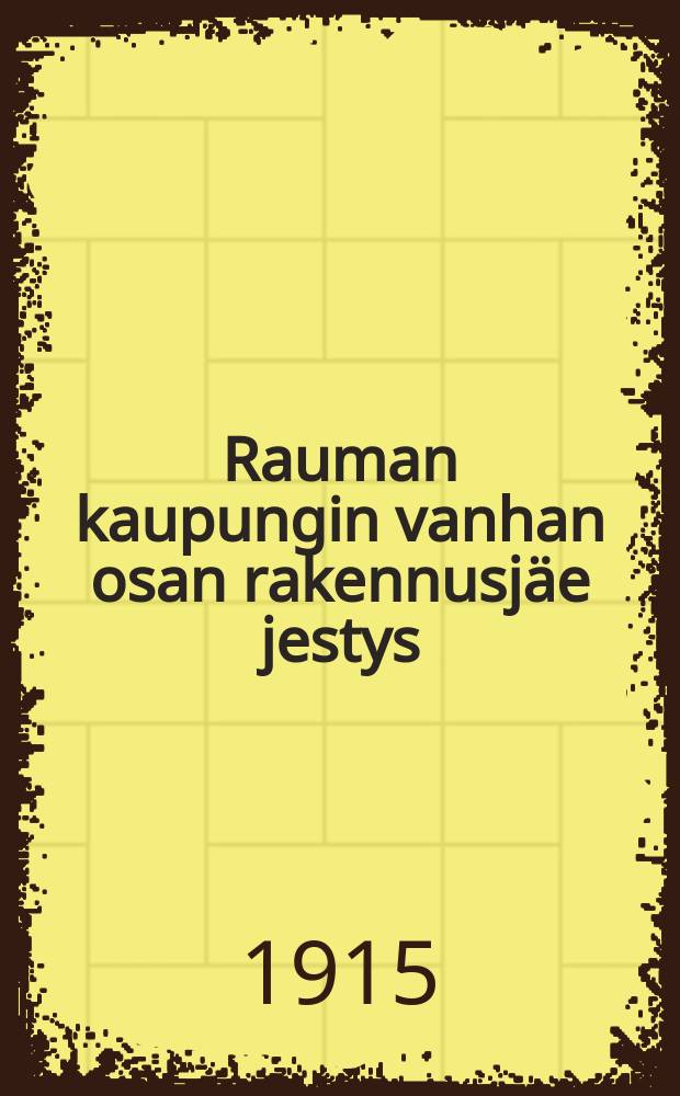Rauman kaupungin vanhan osan rakennusjäe jestys = Строительный устав старой части гор.Раума