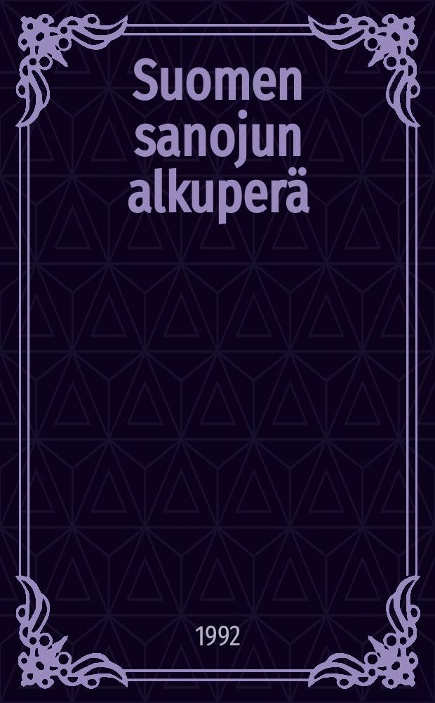 Suomen sanojun alkuperä : Etymologinen sanakirja
