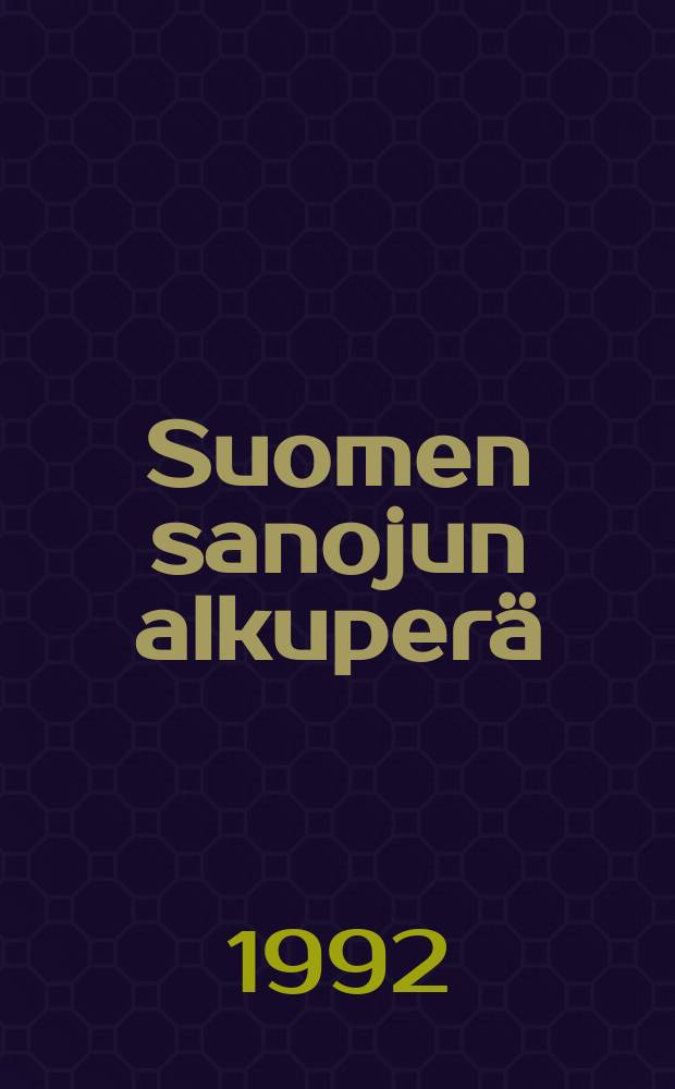 Suomen sanojun alkuperä : Etymologinen sanakirja. 1 : A-k