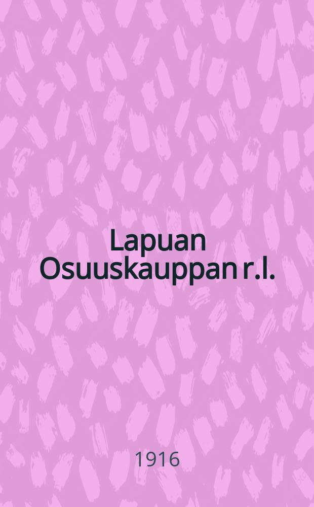 Lapuan Osuuskauppan r.l. = Годовой отчет потребительского общества Лапта за 1915г.