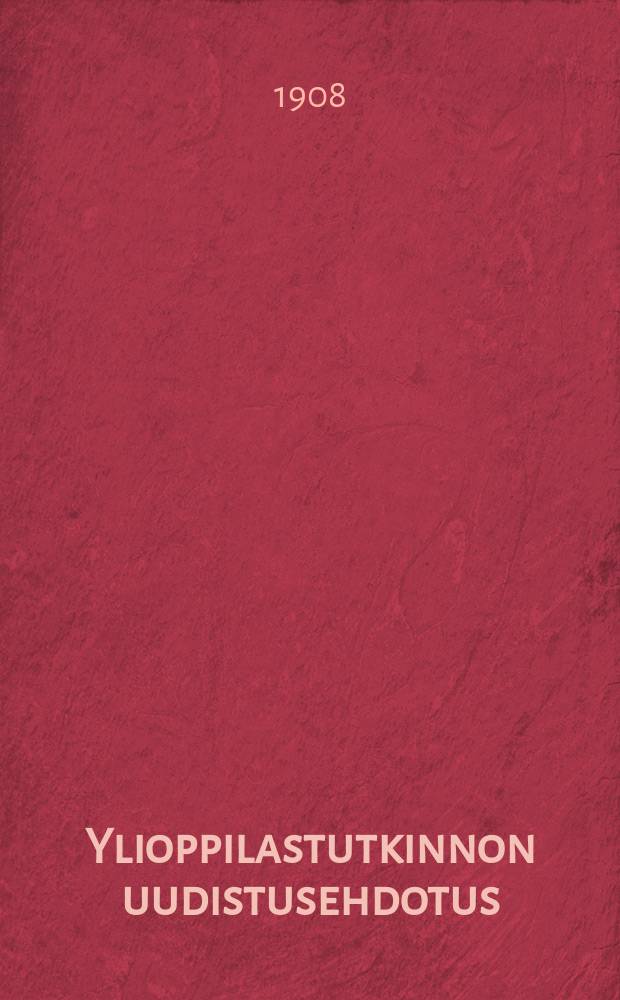 Ylioppilastutkinnon uudistusehdotus : Kom.mietintö. 2