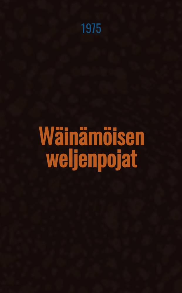 W&auml;in&auml;m&ouml;isen weljenpojat : Kokoelma : Tutkielmia talonpoikaisrunoudesta